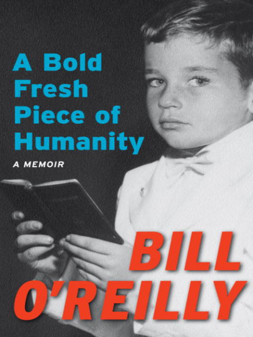 Title details for A Bold Fresh Piece of Humanity by Bill O'Reilly - Wait list